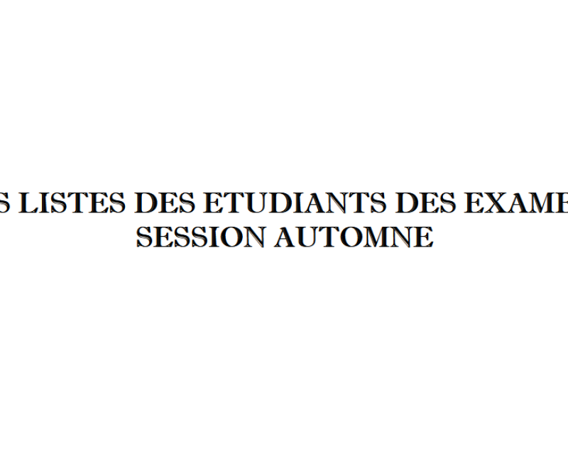 LES LISTES DES ETUDIANTS DES EXAMENS SESSION AUTOMNE